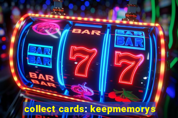 collect cards: keepmemorys